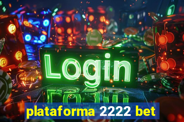 plataforma 2222 bet